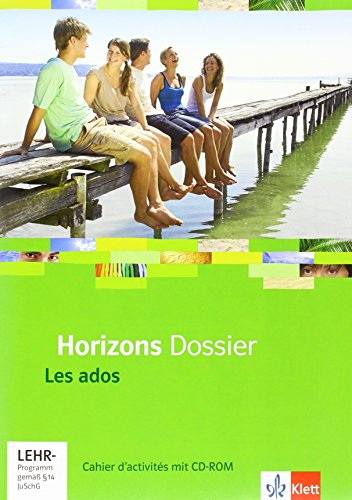 Horizons Dossier. Les ados: Cahier d'activités mit Mediensammlung Klasse 10 (G8), Klasse 11 (G9) (Horizons Dossier. Ausgabe ab 2013)