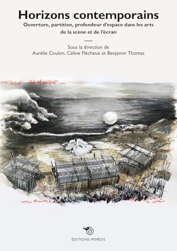 Horizons contemporains. Ouverture, partition, profondeur d’espace dans les arts de la scène et de l’écran: Ouverture, partition, profondeur d'espaces dans les arts de la scène et de l'écran von Éditions Mimésis