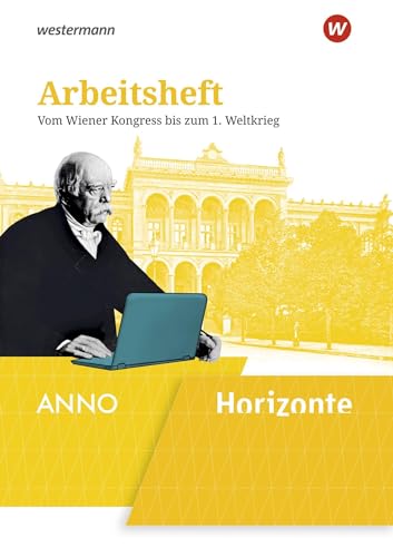 Horizonte / ANNO - Ausgabe 2020: Arbeitsheft 4: Vom Wiener Kongress bis zum 1. Weltkrieg (Horizonte / ANNO: Arbeitshefte - Ausgabe 2020)