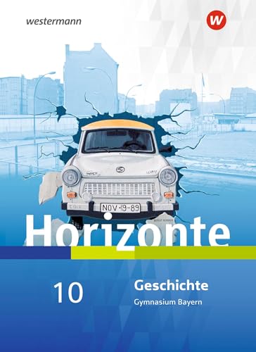 Horizonte - Geschichte für Gymnasien in Bayern - Ausgabe 2018: Schulbuch 10 von Westermann Bildungsmedien Verlag GmbH