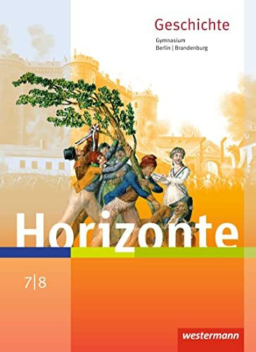 Horizonte - Geschichte für Berlin und Brandenburg - Ausgabe 2016: Schulbuch 7 / 8 Horizonte - Geschichte für Berlin und Brandenburg - Ausgabe 2016: Schulbuch 7 / 8