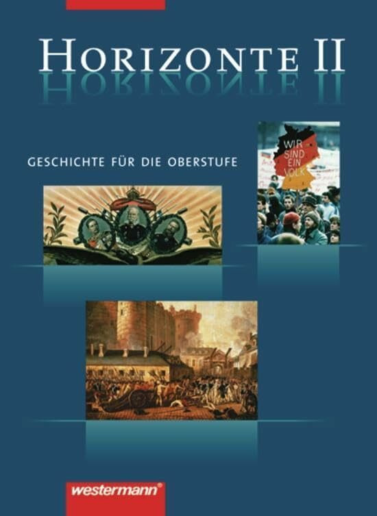 Horizonte - Geschichte f�r die Oberstufe: Band II: Von der Franz�sischen Revolution bis zum Be... Horizonte - Geschichte f�r die Oberstufe: Band II: Von der Franz�sischen Revolution bis zum Be...