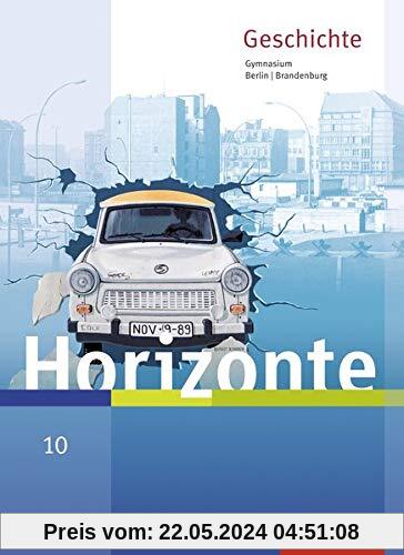 Horizonte - Geschichte für Berlin und Brandenburg - Ausgabe 2016: Schülerband 10