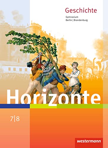 Horizonte - Geschichte für Berlin und Brandenburg - Ausgabe 2016: Schulbuch 7 / 8 Horizonte - Geschichte für Berlin und Brandenburg - Ausgabe 2016: Schulbuch 7 / 8