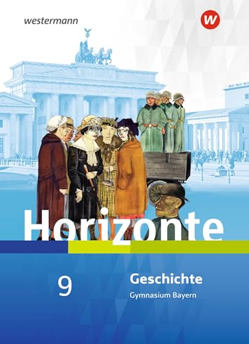Horizonte - Geschichte für Gymnasien in Bayern - Ausgabe 2018: Schülerband 9 von Westermann Bildungsmedien Verlag GmbH