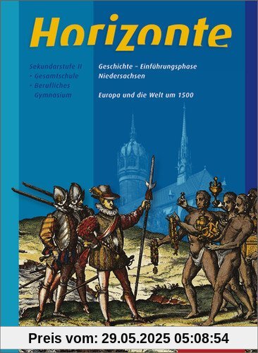 Horizonte - Geschichte für die Einführungsphase in Niedersachsen: Europa und die Welt um 1500: Themenheft