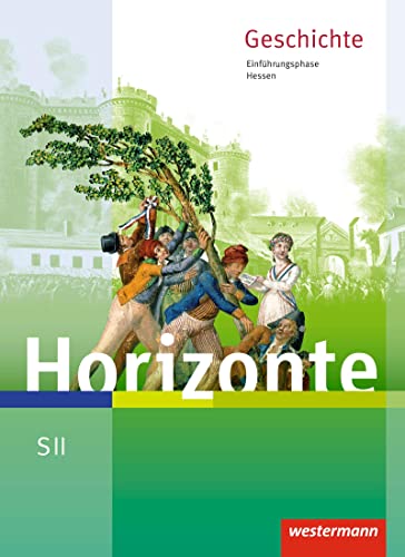 Horizonte - Geschichte für die SII in Hessen - Ausgabe 2016: Schülerband Einführungsphase Horizonte - Geschichte für die SII in Hessen - Ausgabe 2016: Schülerband Einführungsphase