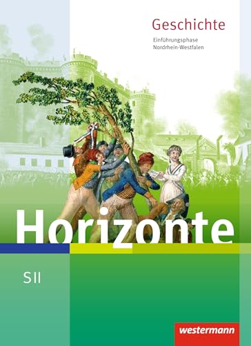 Horizonte: Geschichte für die SII in Nordrhein-Westfalen - Ausgabe 2014: Schülerband Einführungsphase: Sekundarstufe 2 - Ausgabe 2014