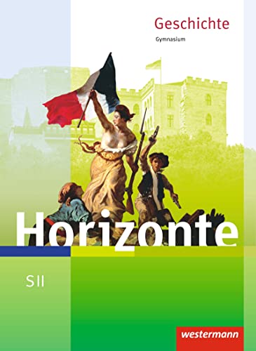 Horizonte - Geschichte für die SII - Ausgabe 2017: Schulbuch: Geschichte für die Sekundarstufe 2 - Ausgabe 2017 von Westermann Bildungsmedien Verlag GmbH
