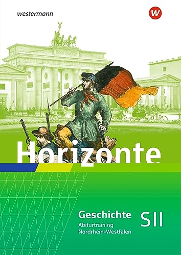 Horizonte für die Sekundarstufe II in Nordrhein-Westfalen: Abiturtraining (Horizonte: Geschichte für die SII in Nordrhein-Westfalen - Ausgabe 2014)