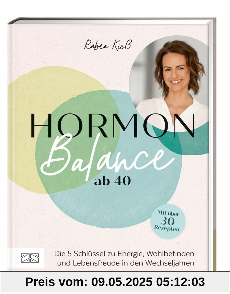 Hormon-Balance ab 40: Die 5 Schlüssel zu Energie, Wohlbefinden und Lebensfreude in den Wechseljahren