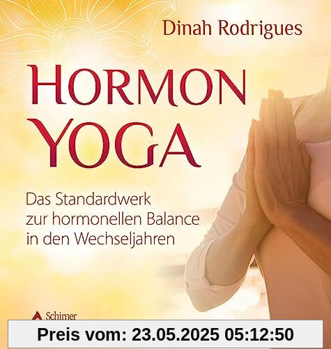 Hormon-Yoga: Das Standardwerk zur hormonellen Balance in den Wechseljahren