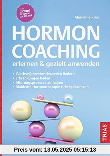 Hormoncoaching erlernen & gezielt anwenden: Wechseljahresbeschwerden lindern. Erkrankungen heilen. Alterungsprozesse aufhalten. Bioidente Hormontherapie richtig einsetzen