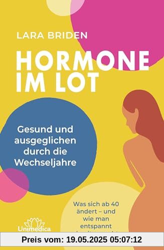 Hormone im Lot: Gesund und ausgeglichen durch die Wechseljahre. Was sich ab 40 ändert – und wie man entspannt damit umgeht