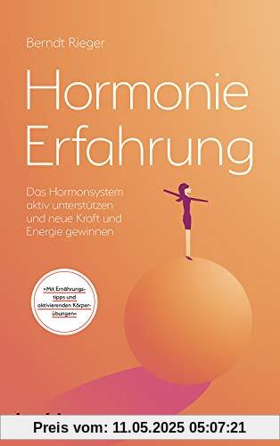 Hormonie-Erfahrung: Das Hormonsystem aktiv unterstützen und neue Kraft und Energie gewinnen