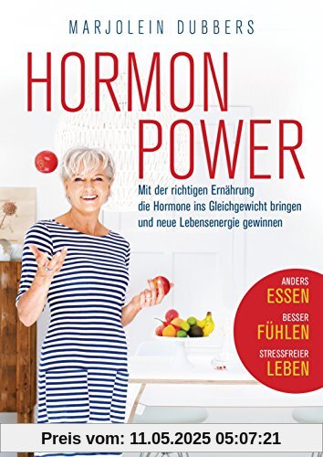 Hormonpower: Mit der richtigen Ernährung die Hormone ins Gleichgewicht bringen und neue Lebensenergie gewinnen - Anders essen, besser fühlen, stressfreier leben