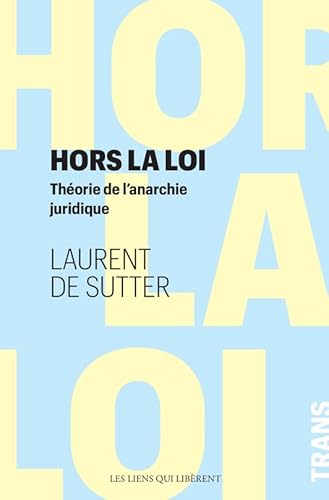 Hors la loi: Théorie de l'anarchie juridique