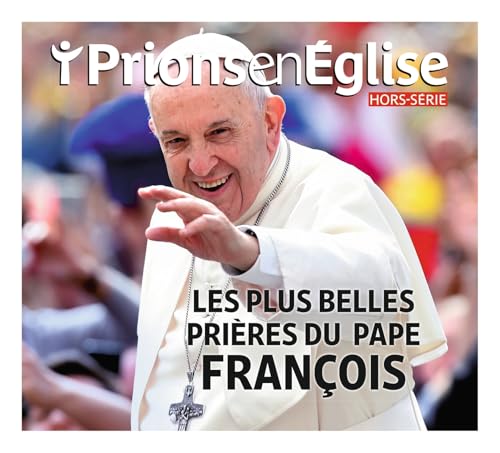 Hors-série Prions en Eglise "Les plus belles méditations et prières du pape François" Hors-série Prions en Eglise "Les plus belles méditations et prières du pape François" von BAYARD PRESSE