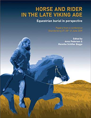 Horse and Rider in the Late Viking Age: Equestrian Burial in Perspective: Papers from a Conference Skanderborg 27-28th of June 2019 von Aarhus University Press