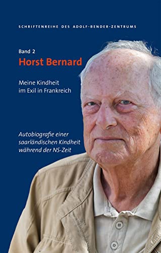 Horst Bernard: Meine Kindheit im Exil in Frankreich: Das außergewöhnliche Leben eines Zeitzeugen