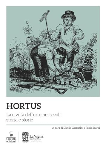 Hortus. La civiltà dell'orto nei secoli: storia e storie (Quaderni della Biblioteca Internazionale “La Vigna”) von Cierre edizioni