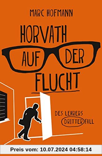 Horvath auf der Flucht: Des Lehrers dritter Fall (Lehrer Horvath ermittelt, Band 3)