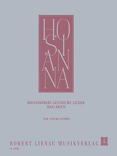 Hosianna: Ausgewählte geistliche Lieder und Arien. tiefe Stimme und Klavier (Orgel/Harmonium). tief. (Hosianna: Sammlung geistlicher Lieder und Arien) von Robert Lienau Musikverlag / Zimmermann Musikverlag