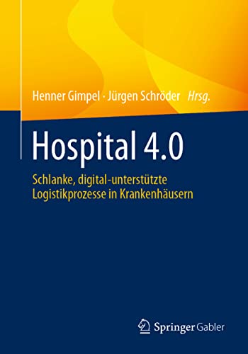Hospital 4.0: Schlanke, digital-unterstützte Logistikprozesse in Krankenhäusern von Springer
