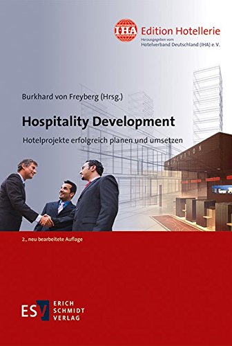Hospitality Development: Hotelprojekte erfolgreich planen und umsetzen (IHA Edition Hotellerie)