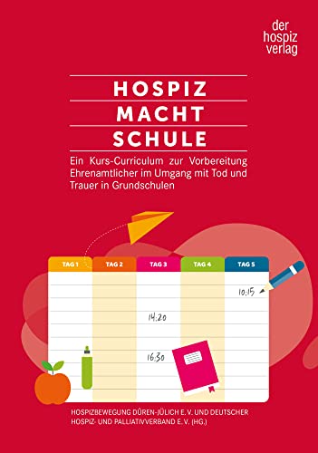 Hospiz macht Schule: Ein Kurs-Curriculum zur Vorbereitung Ehrenamtlicher im Umgang mit Tod und Trauer für Grundschulen