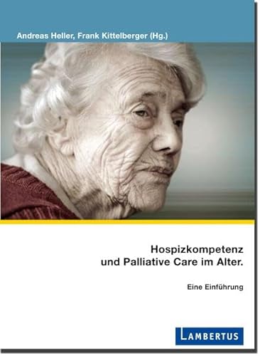 Hospizkompetenz und Palliative Care im Alter.: Eine Einführung (Palliative Care und OrganisationsEthik) von Unbekannt