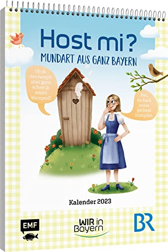 Host Mi? Kalender 2023 – Aus der bekannten BR-Sendung "Wir in Bayern": Mundart aus ganz Bayern erklärt! Zum Schieflachen und Schenkelklopfen – Wandkalender mit Ringbindung