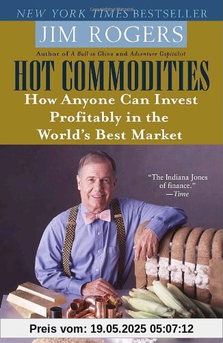 Hot Commodities: How Anyone Can Invest Profitably in the World's Best Market