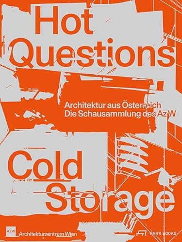 Hot Questions – Cold Storage: Architektur aus Österreich. Die Schausammlung des Az W von Park Books