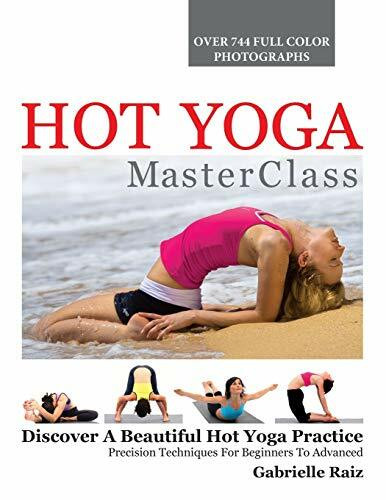 Hot Yoga MasterClass: Discover a Beautiful Hot Yoga Practice, Precision Techniques for Beginne...