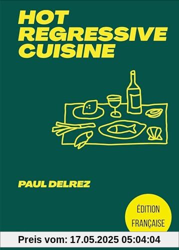 Hot regressive cuisine: + de 100 recettes par Paul Delrez