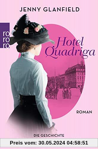 Hotel Quadriga: Die Geschichte einer Berliner Familiendynastie (Die Hotel Quadriga Trilogie, Band 1)