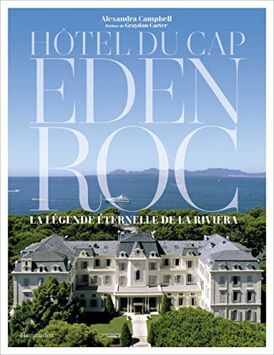 Hôtel du Cap-Eden-Roc: La légende éternelle de la Riviera von FLAMMARION