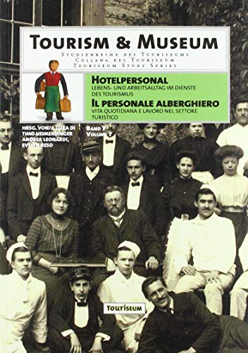 Hotelpersonal / Il personale alberghiero: Lebens- und Arbeitsalltag im Dienste des Tourismus / Vita quotidiana e lavoro nel settore turistico (Tourism & Museum) von StudienVerlag