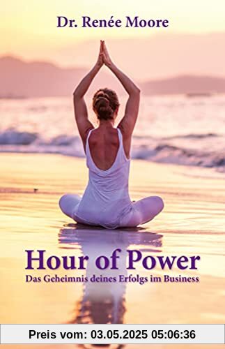 Hour of Power: Das Geheimnis deines Erfolgs im Business (Edition Mini: Große Gedanken in einem kleinen Buch)