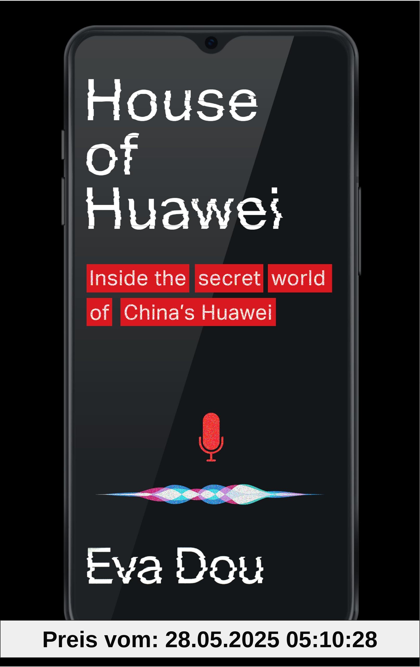 House of Huawei: Inside the Secret World of China's Most Powerful Company