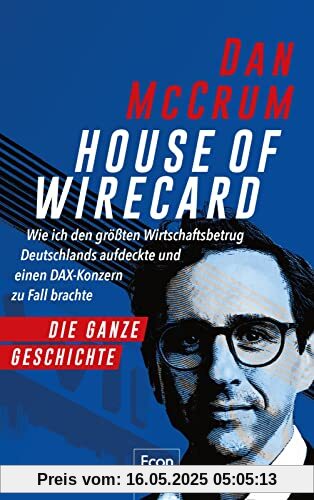 House of Wirecard: Wie ich den größten Wirtschaftsbetrug Deutschlands aufdeckte und einen DAX-Konzern zu Fall brachte | Jan Marsalek, Markus Braun und der tiefe Fall einer Aktie