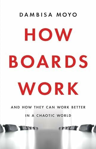 How Boards Work: And How They Can Work Better in a Chaotic World