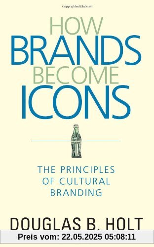 How Brands Become Icons: The Principles of Cultural Branding