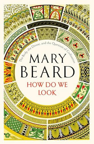 How Do We Look: The Body, the Divine, and the Question of Civilization How Do We Look: The Body, the Divine, and the Question of Civilization