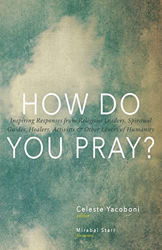 How Do You Pray?: Inspiring Responses from Religious Leaders, Spiritual Guides, Healers, Activists and Other Lovers of Humanity von Monkfish Book Publishing