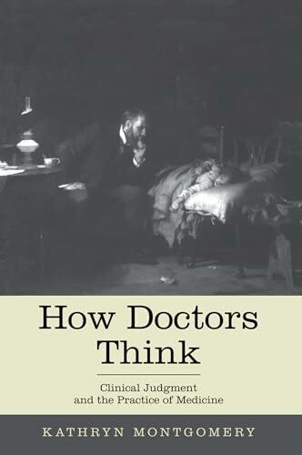How Doctors Think: Clinical Judgment and the Practice of Medicine How Doctors Think: Clinical Judgment and the Practice of Medicine