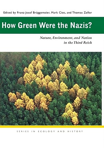 How Green Were the Nazis?: Nature, Environment, and Nation in the Third Reich (Ecology & History)