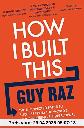 How I Built This: The Unexpected Paths to Success From the World's Most Inspiring Entrepreneurs