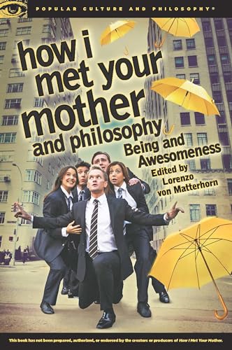 How I Met Your Mother and Philosophy: Being and Awesomeness (Popular Culture and Philosophy, 81, Band 81)
